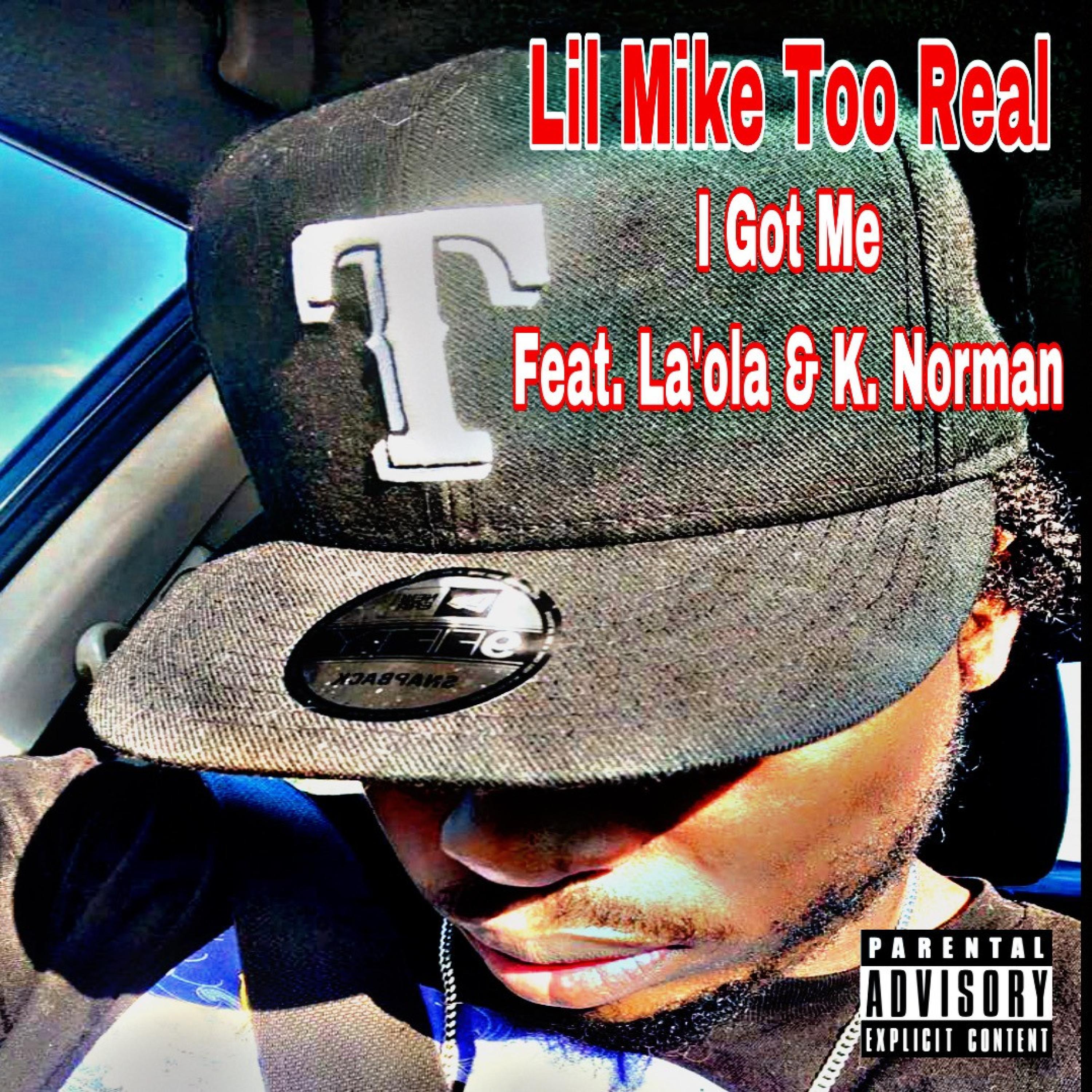Lil Mike Too Real - I Got Me (feat. La'ola & K. Norman)