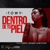 TOWY - Dentro de Tu Piel