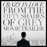 Crazy in Love (From the "Fifty Shades of Grey" Movie Trailer) - Single