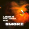 Il Shark - SMOKE (feat. Nayzel, Bullyk & Young Boy)