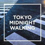 TOKYO - MIDNIGHT WALKING -
