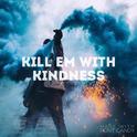 Kill Em With Kindness专辑