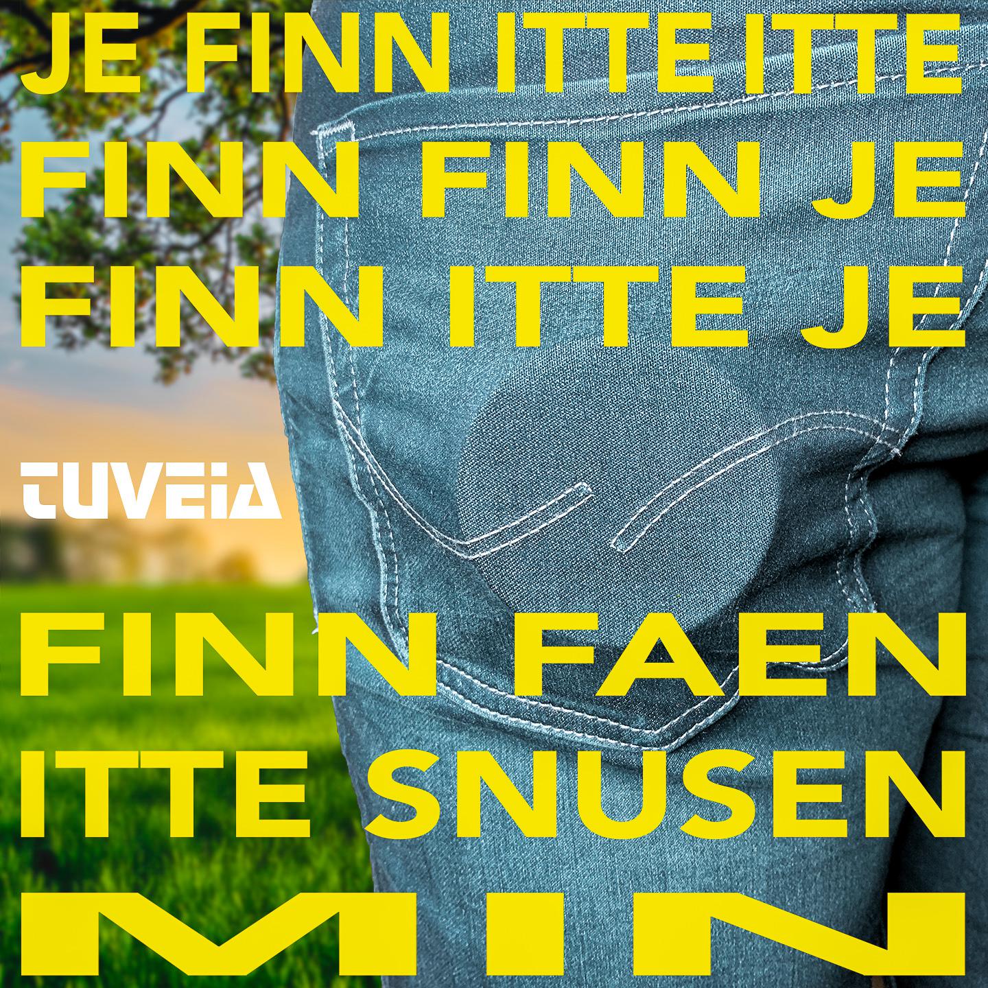 Tuveia - Je finn itte itte finn finn je finn itte je finn faen itte snusen min