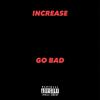 Increase - Go Bad