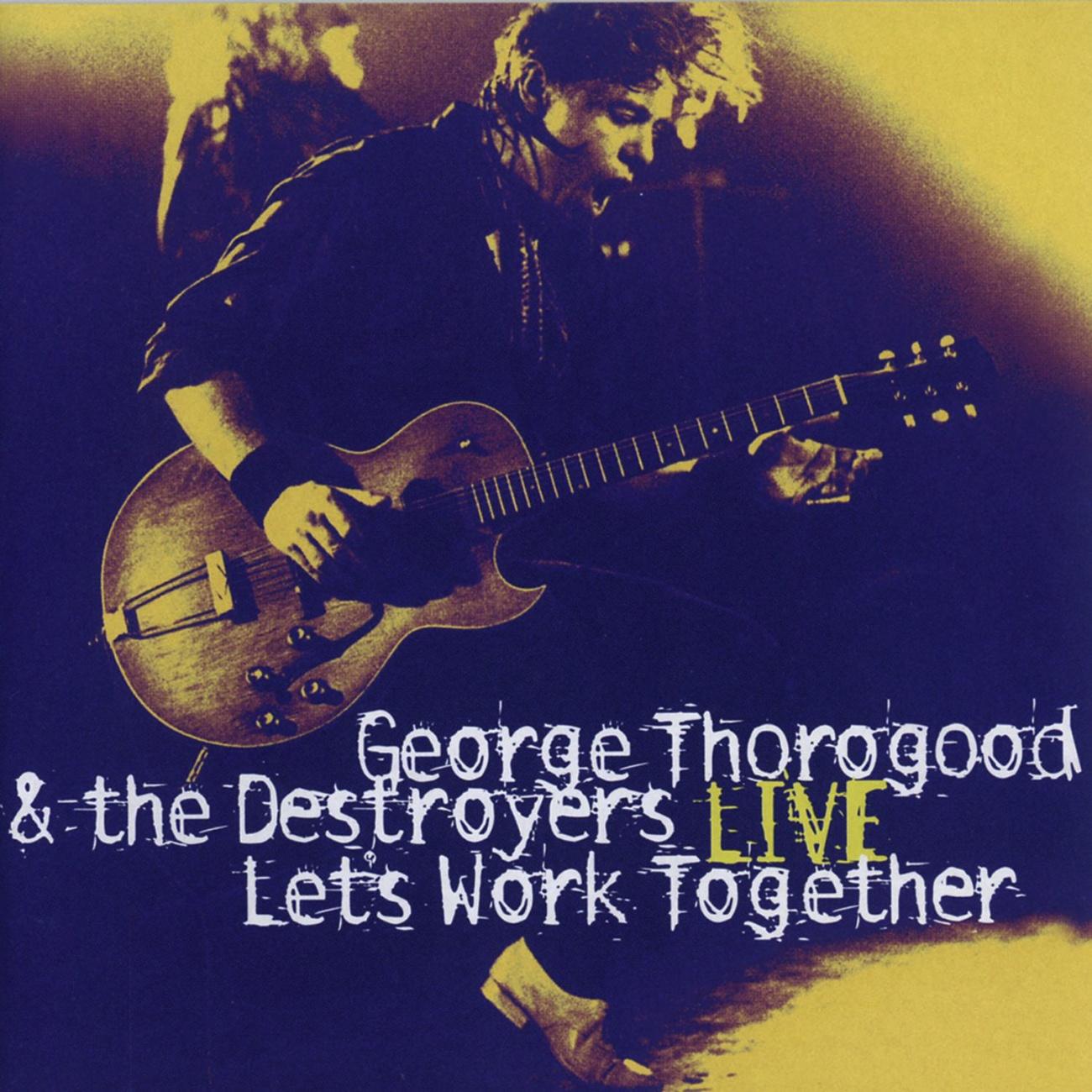 Let's Work Together - George Thorogood & The Destroyers Live (Live)