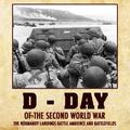 D - Day of the Second World War. The Normandy Landings Battle Ambience and Battlefields