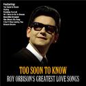 Too Soon To Know :Roy Orbison's Greatest Love Songs专辑