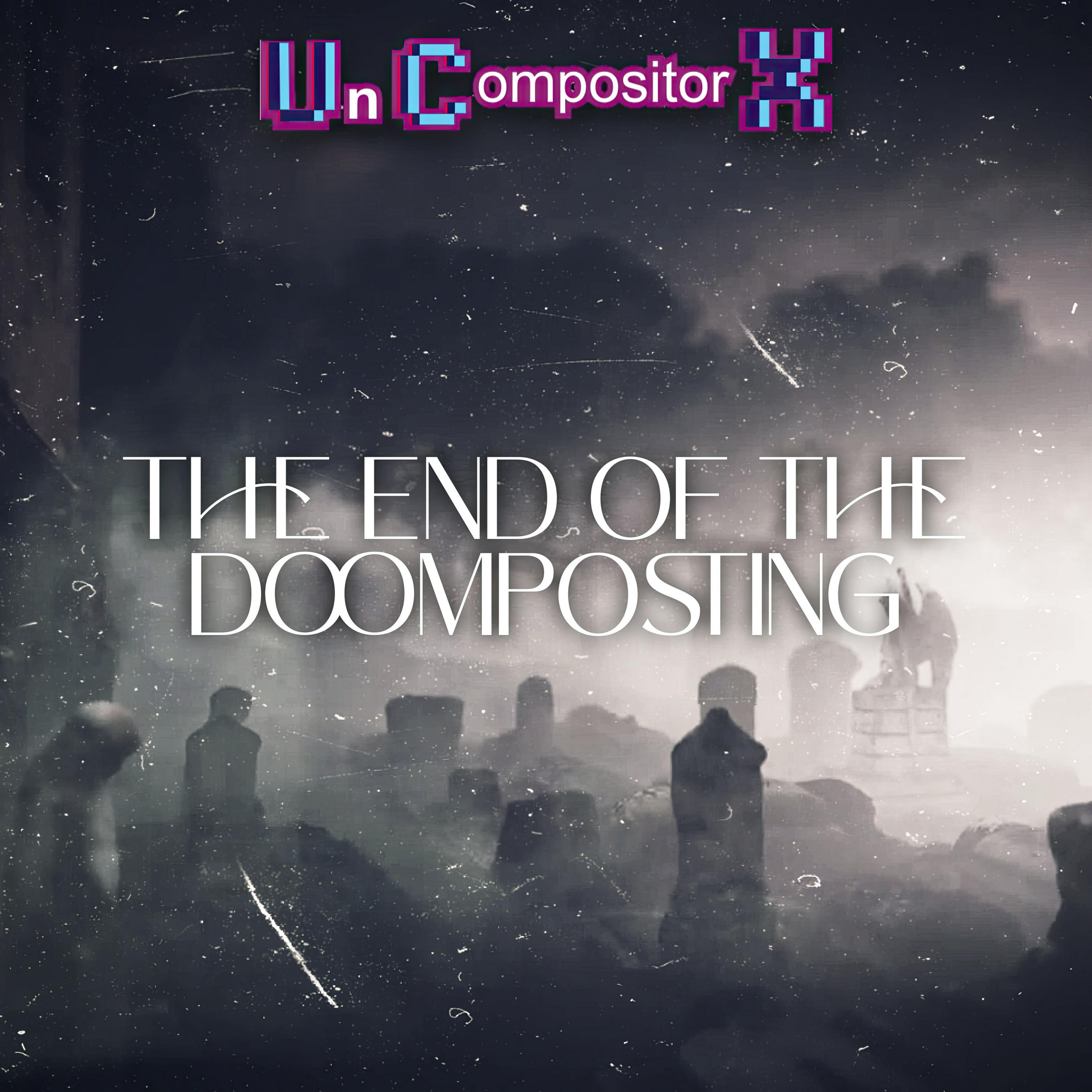 Un Compositor X - The End of the Doomposting