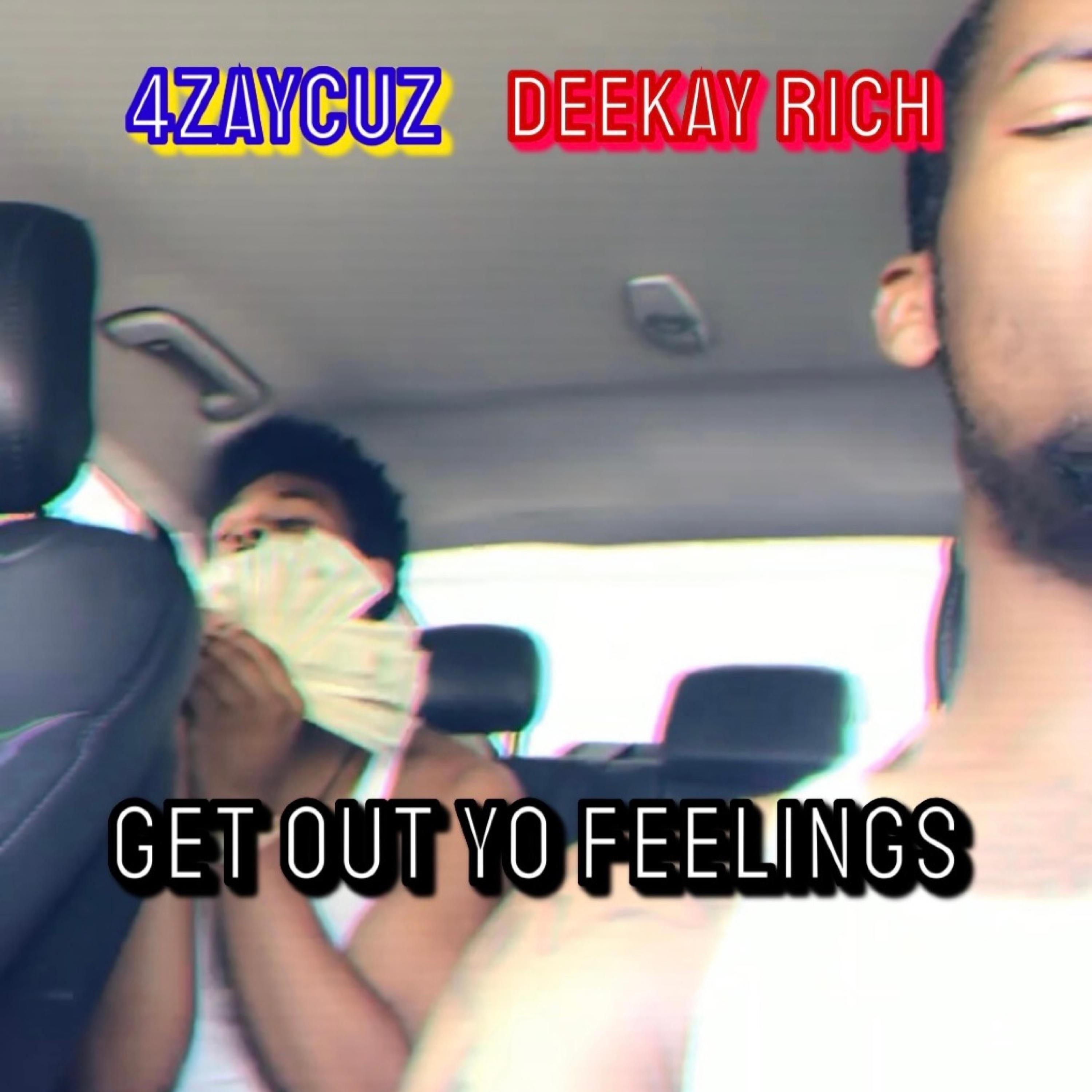 DeeKay Rich - Get Out Yo Feelings (feat. 4ZAYCUZ)