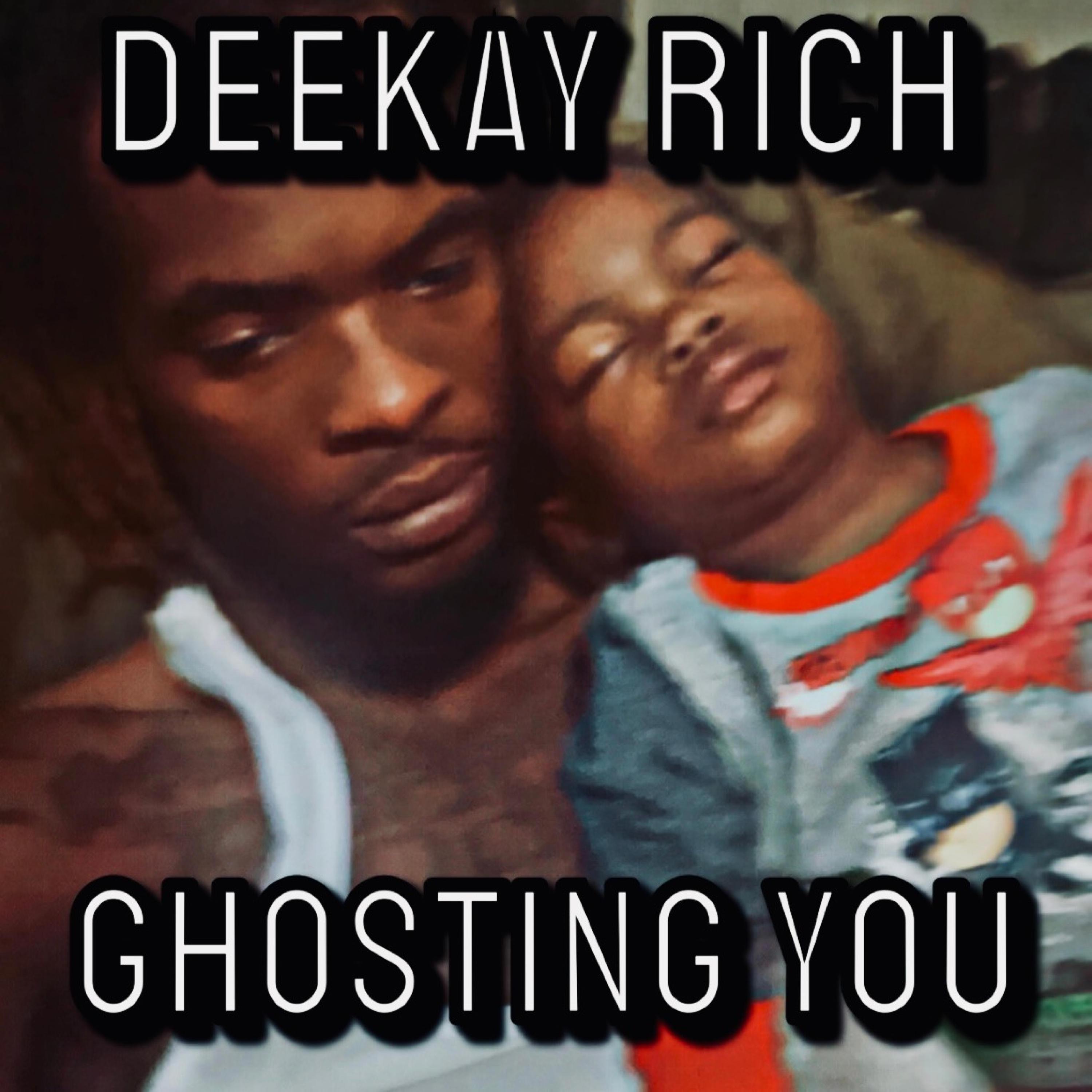 DeeKay Rich - Ghosting You