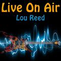 Live On Air: Lou Reed - Live