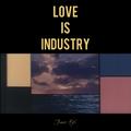 LOVE IS INDUSTRY