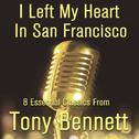 I Left My Heart in San Francisco: 8 Essential Classics from Tony Bennett; Including: Because of You,专辑