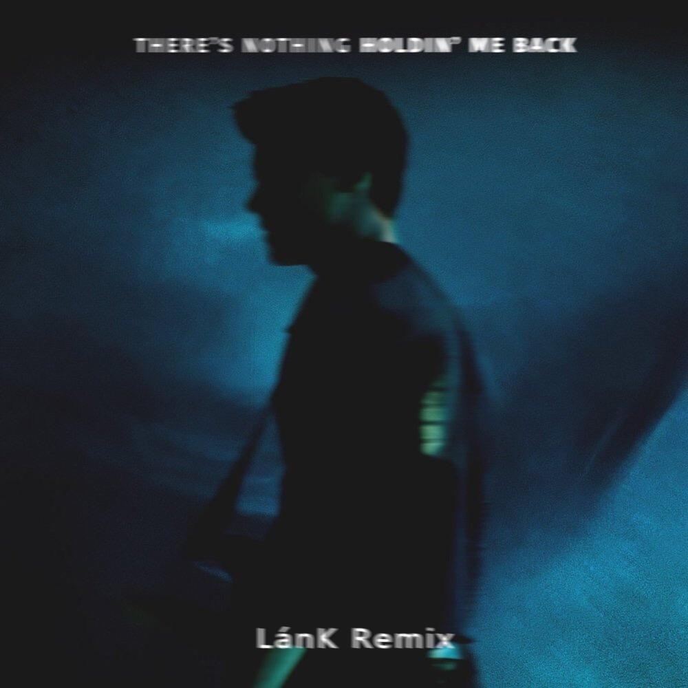 There's Nothing Holdin' Me Back （LánK Remix）专辑