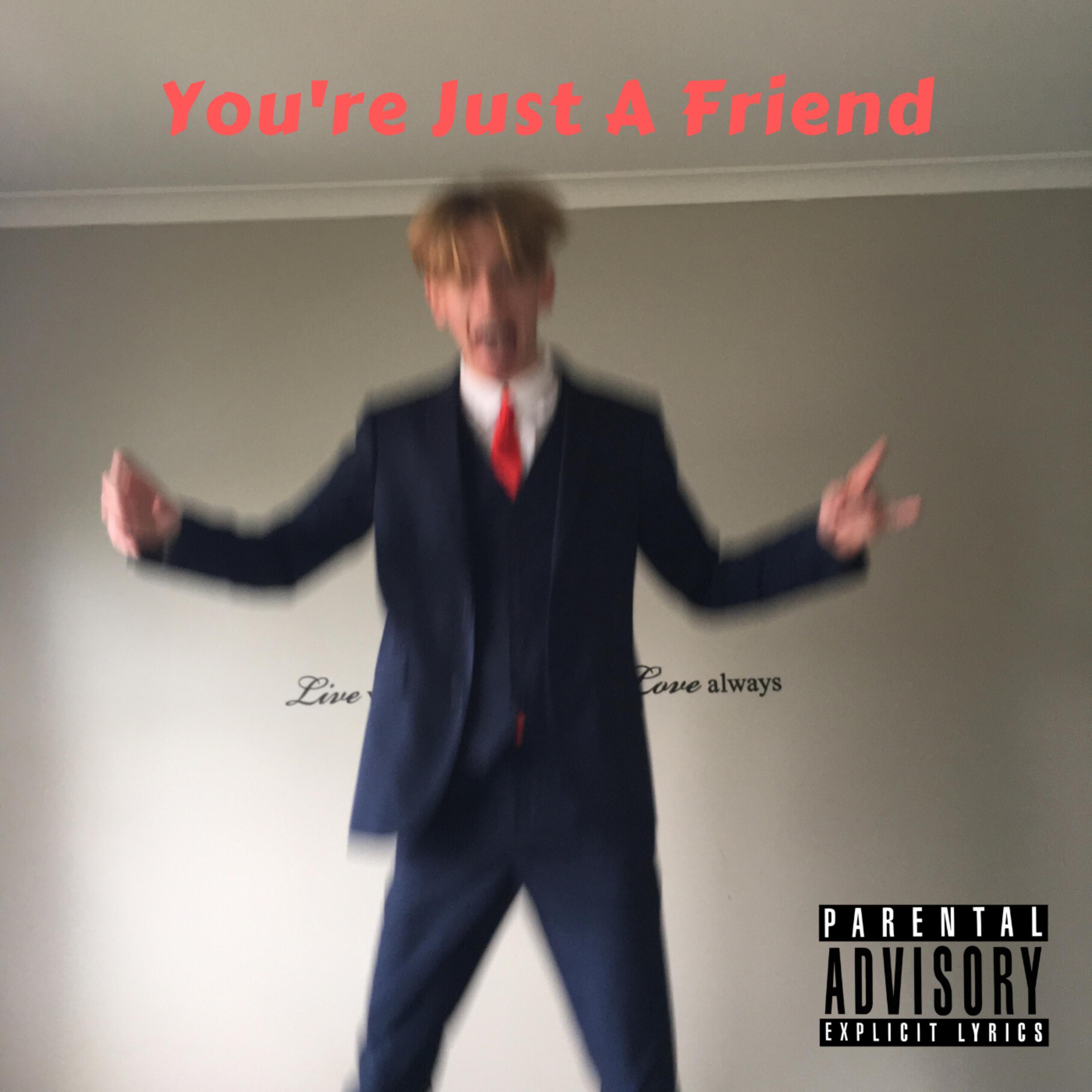 You're Just A Friend
