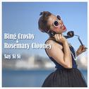 Bing Crosby & Rosemary Clooney - Say Si Si专辑