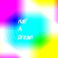 Half A Dream