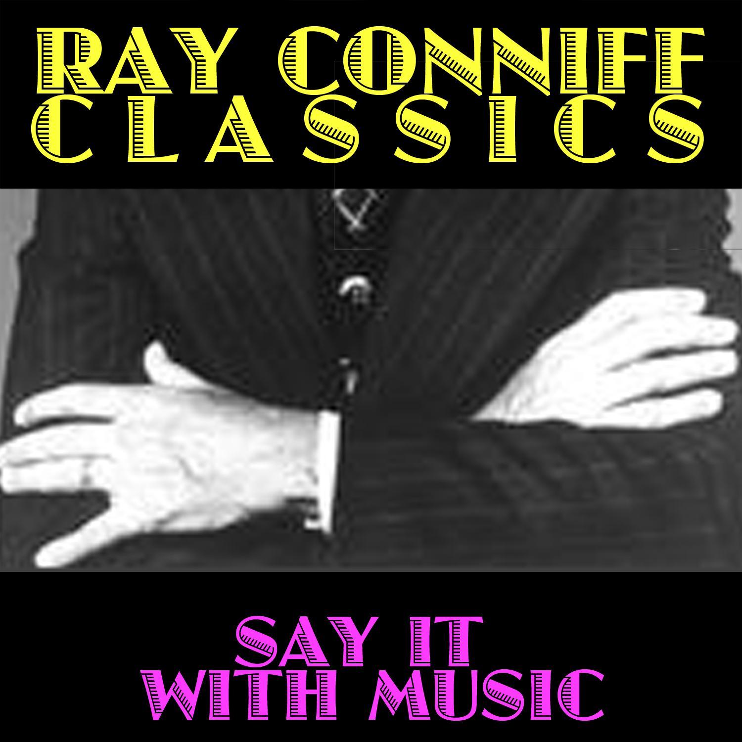 Ray Conniff Classics: Say It with Music
