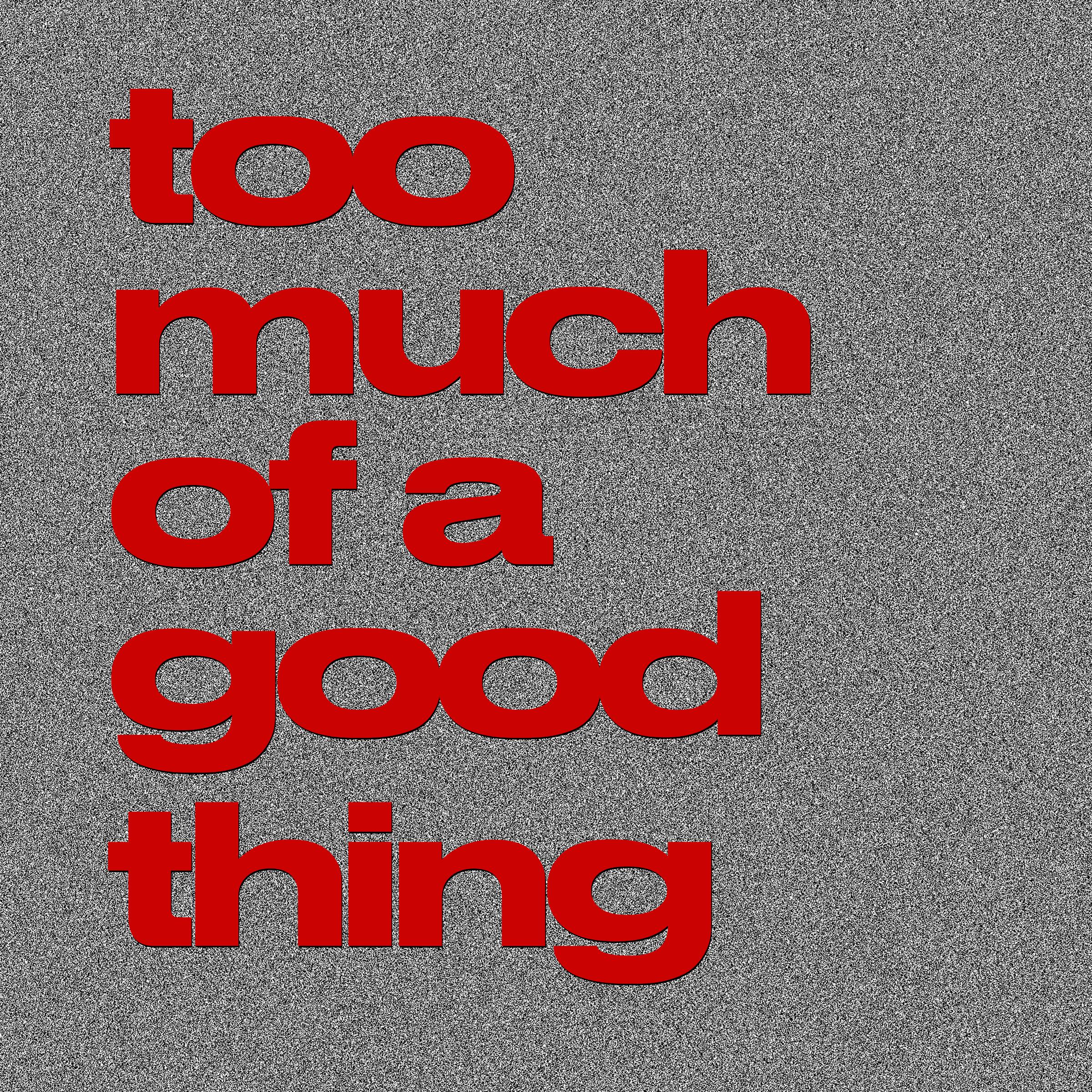 Too Much Of A Good Thing专辑