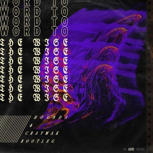 Word To The Wise (HOUNDS & CRaymak Remix)