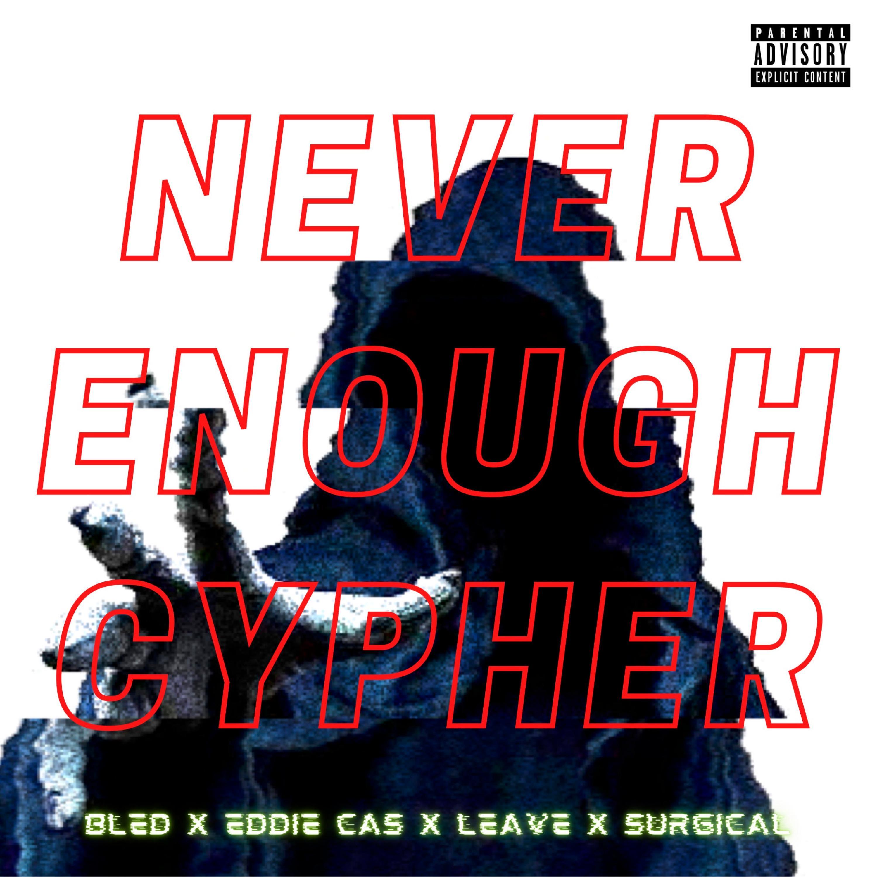 Never Enough Cypher (feat. Eddie Cas, Leave & Surgical)