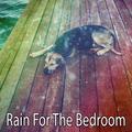 Rain For The Bedroom