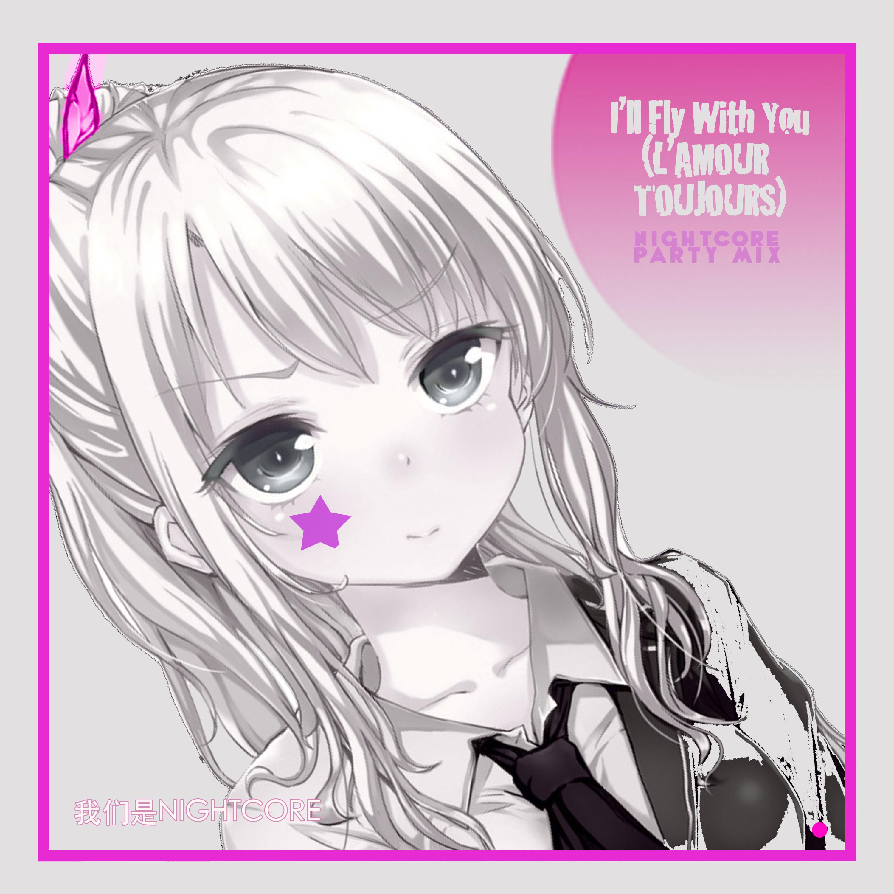 I'll Fly With You (L'amour Toujours) (Nightcore Party Mix)