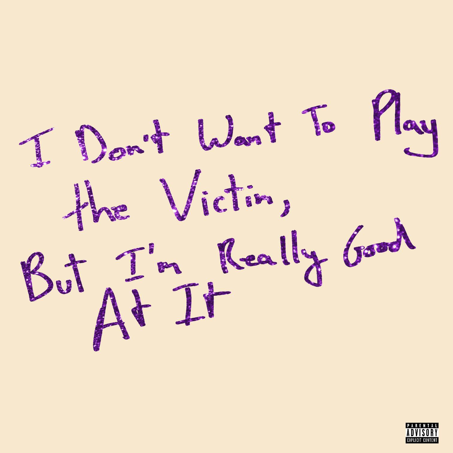 I Don't Want To Play The Victim, But I'm Really Good At It专辑