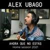 Álex Ubago - Ahora que no estás (Home Session 2021)