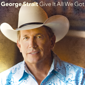 Give It All We Got Tonight - George Strait (karaoke) 带和声伴奏