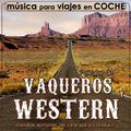 Música para Viajes en Coche. Películas de Vaqueros y Western, Bandas Sonoras de Cine para Conducir