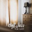 Soft Jazz for Sleep – Chilled Jazz, Soothing Sounds for Relaxation, Healing Music to Calm Down, Gent