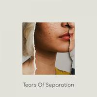 Tears of Separation