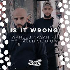 Is It Wrong (feat. Khaled Siddiq)