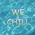 WE CHILL