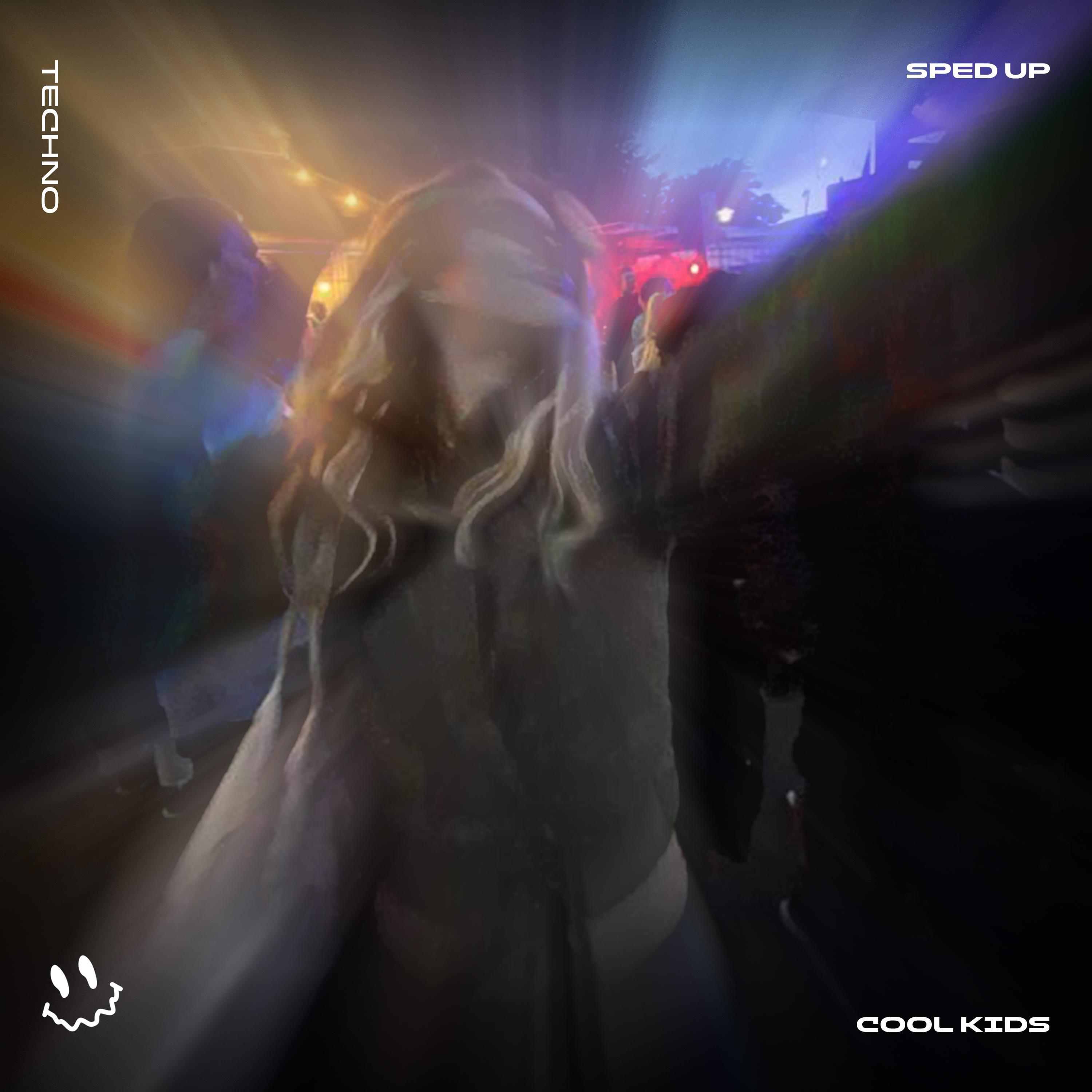 COOL KIDS (TECHNO SPED UP)