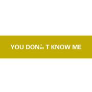 You don't know me