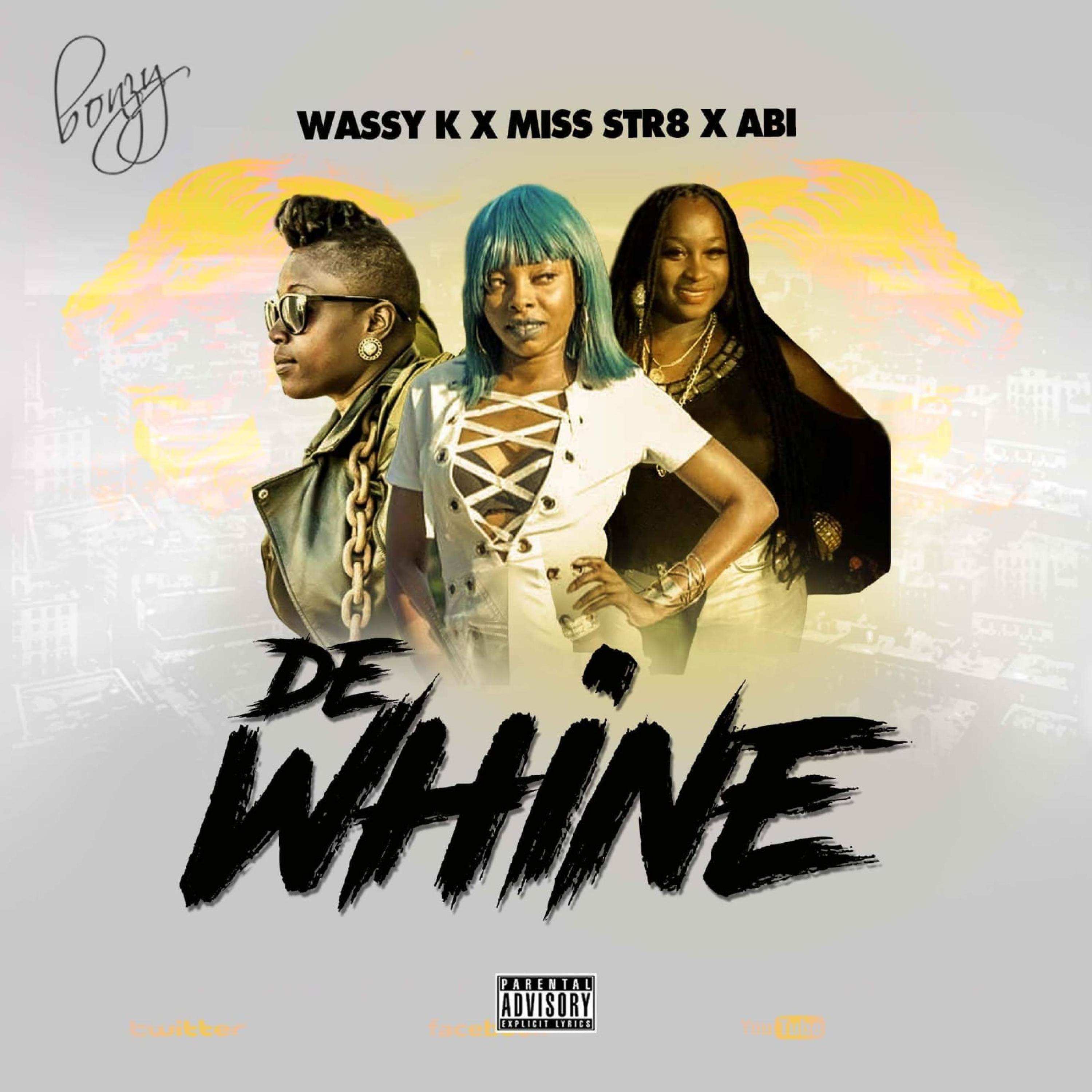 Miss Str8 - De Whine (feat. Wassy K & Abi)