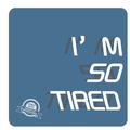 i'm so tired...