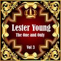 Lester Young: The One and Only Vol 3