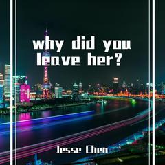 why did you leave her？