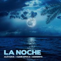 Alé Kumá X Cumbiafrica X Morenita - La Noche (Afro Mix) 122