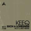 KeeQ - Such A Loneliness (Nick Curly Dub)