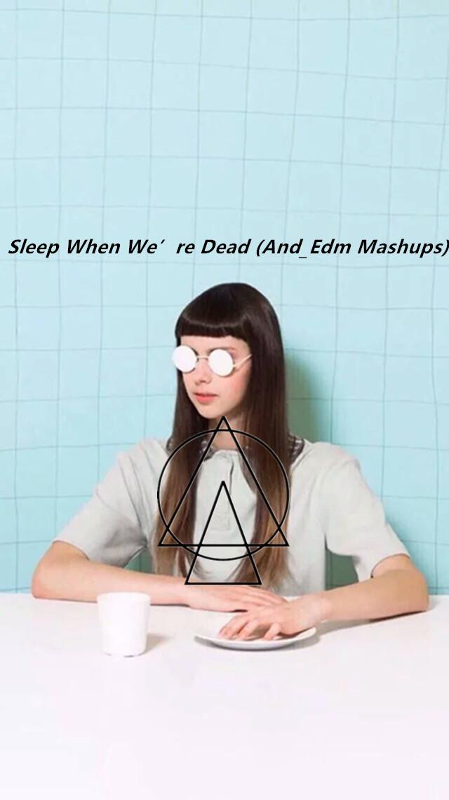 Sleep When We’re Dead (And_Edm Mashup)专辑