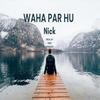 NICK - WAHA PAR HU