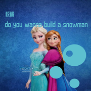 你想不想堆个雪人/do you wanna build a snowman（翻自 Frozen）