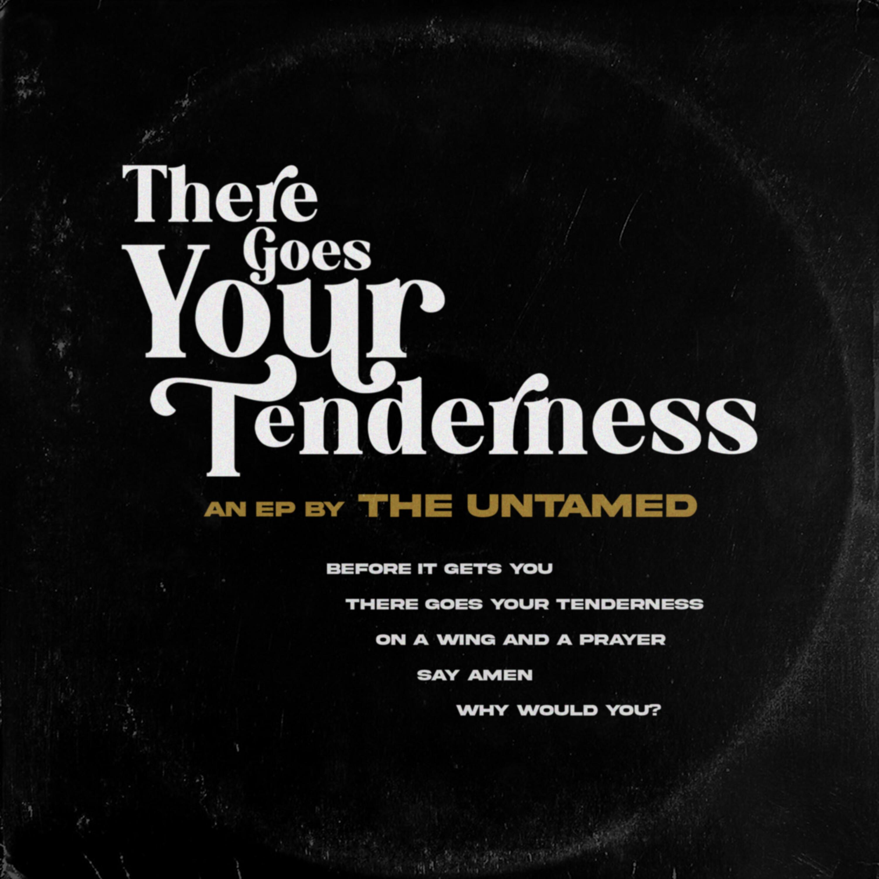 There Goes Your Tenderness