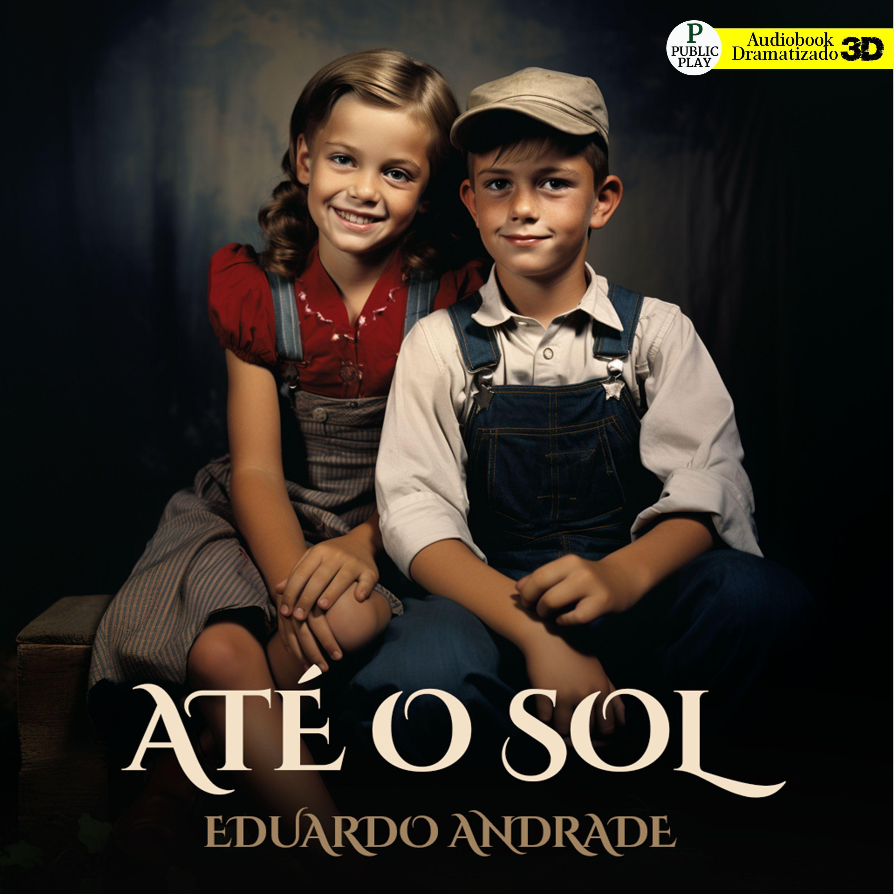 Eduardo Andrade - Parte 1 - Até o Sol