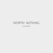 WORTH NOTHING (Extended）