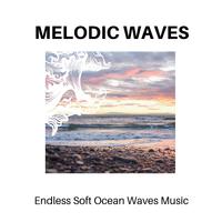 Melodic Waves - Endless Soft Ocean Waves Music